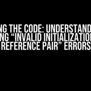 Cracking the Code: Understanding and Fixing “Invalid Initialization of Reference Pair” Errors