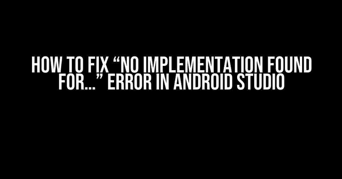 How to Fix “No Implementation Found for…” Error in Android Studio