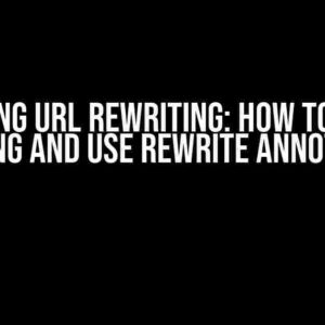 Mastering URL Rewriting: How to Remove Encoding and Use Rewrite Annotations