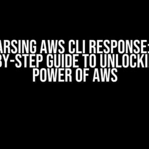 Parsing AWS CLI Response: A Step-by-Step Guide to Unlocking the Power of AWS