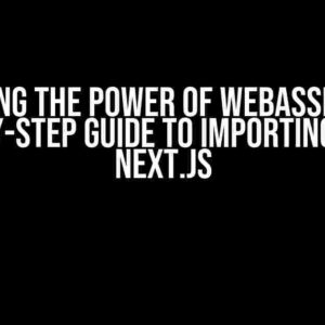 Unlocking the Power of WebAssembly: A Step-by-Step Guide to Importing it into Next.js