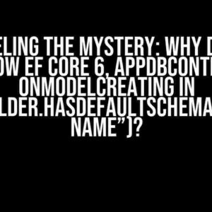 Unraveling the Mystery: Why Doesn’t Show EF Core 6, AppDbContext onModelCreating in modelBuilder.HasDefaultSchema(“Schema name”)?